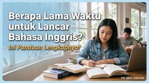 Berapa Lama Waktu untuk Lancar Bahasa Inggris Ini Panduan Lengkapnya!