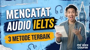 Mencatat Audio IELTS 3 Metode Terbaik yang Sangat Efektif